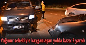 Yağmur sebebiyle kayganlaşan yolda kaza: 2 yaralı