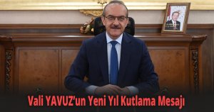 Vali YAVUZ’un Yeni Yıl Kutlama Mesajı