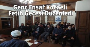 Genç Ensar Kocaeli Fetih Gecesi Düzenledi