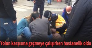 Yolun karşısına geçmeye çalışırken hastanelik oldu