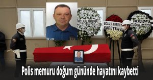 Polis memuru doğum gününde hayatını kaybetti