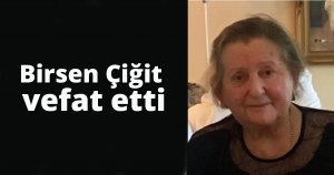 Birsen Çiğit vefat etti