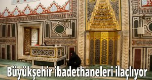  Büyükşehir ibadethaneleri ilaçlıyor