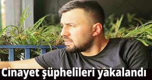 Tartıştıkları şahsı bıçaklayarak öldüren şüpheliler yakalandı 
