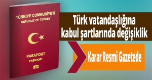 Türk vatandaşlığına kabul şartlarında değişiklik Resmi Gazete'de