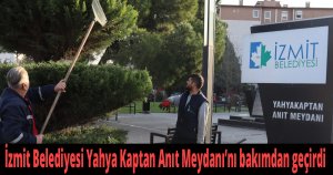 İzmit Belediyesi Yahya Kaptan Anıt Meydanı’nı bakımdan geçirdi