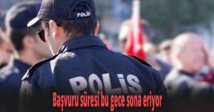 Başvuru süresi bu gece sona eriyor