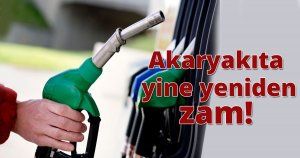 Akaryakıta yine yeniden zam! 