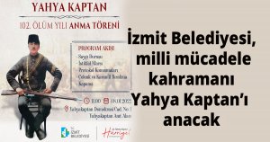 İzmit Belediyesi, milli mücadele kahramanı Yahya Kaptan’ı anacak