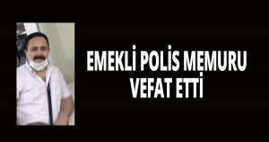 Emekli polis vefat etti