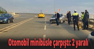 Otomobil minibüsle çarpıştı: 2 yaralı