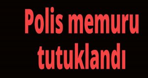 Polis memuru tutuklandı