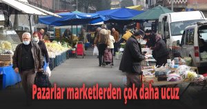 Pazarlar marketlerden çok daha ucuz