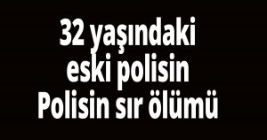 Polisin sır ölümü