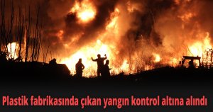 Plastik fabrikasında çıkan yangın kontrol altına alındı