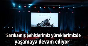 'Sarıkamış Şehitlerimiz yüreklerimizde yaşamaya devam ediyor'