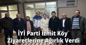 İYİ Parti İzmit Köy Ziyaretlerine Ağırlık Verdi