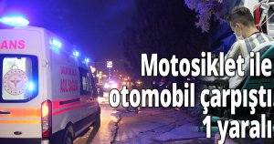 Motosiklet ile otomobil çarpıştı: 1 yaralı