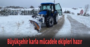 Büyükşehir karla mücadele ekipleri hazır