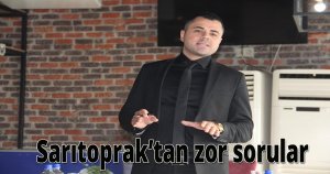 Sarıtoprak’tan zor sorular