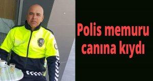 Polis memuru canına kıydı