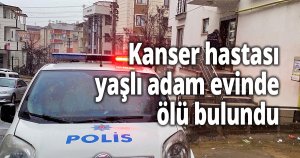 Kanser hastası yaşlı adam evinde ölü bulundu