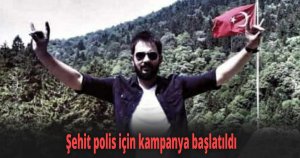 Şehit polis için kampanya başlatıldı