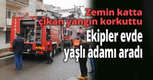 Zemin katta çıkan yangın korkuttu
