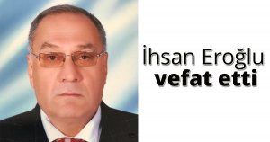 İhsan Eroğlu vefat etti