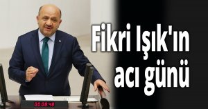 Fikri Işık'ın acı günü