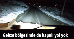 Gebze bölgesinde de kapalı yol yok