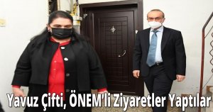 Yavuz Çifti, ÖNEM’li Ziyaretler Yaptılar