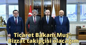 KOTO’dan Ticaret Bakanı Muş’a dosya: Bizzat takipçisi olacağım