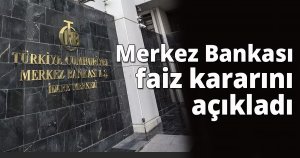 Merkez bankası faiz kararını açıkladı
