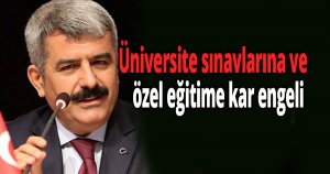  Üniversite sınavlarına ve özel eğitime kar engeli