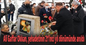 Ali Gaffar Okkan, şehadetinin 21’inci yıl dönümünde anıldı