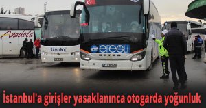 İstanbul'a girişler yasaklanınca otogarda yoğunluk