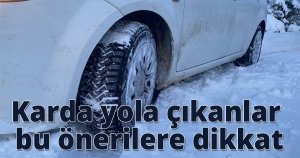 Karda yola çıkanlar bu önerilere dikkat