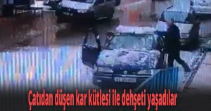 Çatıdan düşen kar kütlesi ile dehşeti yaşadılar