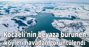  Kocaeli'nin beyaza bürünen köyleri havadan görüntülendi