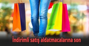 İndirimli satış aldatmacalarına son