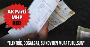 CHP'nin elektrik, su ve doğalgazda indirim talebine red