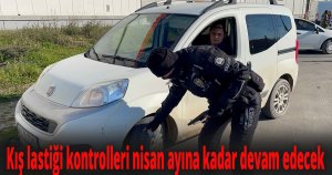 Kış lastiği kontrolleri nisan ayına kadar devam edecek