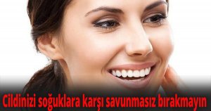  Cildinizi soğuklara karşı savunmasız bırakmayın