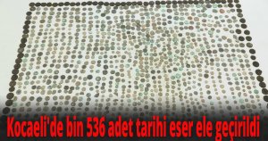 Kocaeli'de bin 536 adet tarihi eser ele geçirildi