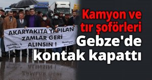Kamyoncular kontak kapattı