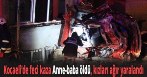 Kocaeli’de feci kaza Anne-baba öldü, kızları ağır yaralandı