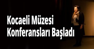Kocaeli Müzesi Konferansları Başladı