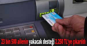 23 bin 500 ailenin yakacak desteği 2.250 TL’ye çıkarıldı