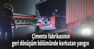 Çimento fabrikasının geri dönüşüm bölümünde korkutan yangın